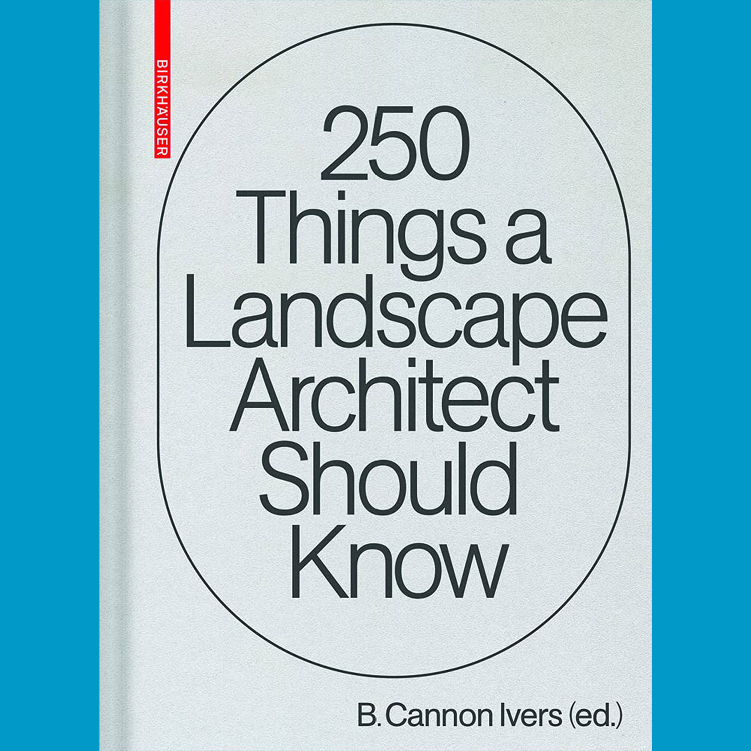100 Architects in 250 Things a Landscape Architect should know